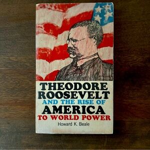 Teddy Roosevelt and the Rise of America to World Power
